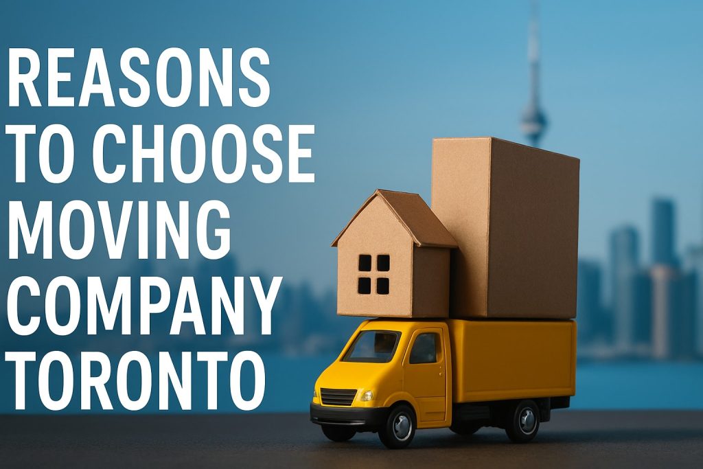 8 Reasons to Choose a Moving Company Toronto in 2025