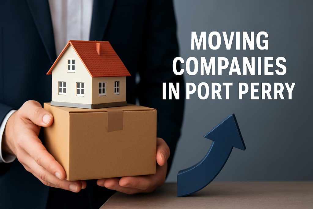 Guide to Moving Companies in Port Perry: 2026 Relocation Tips