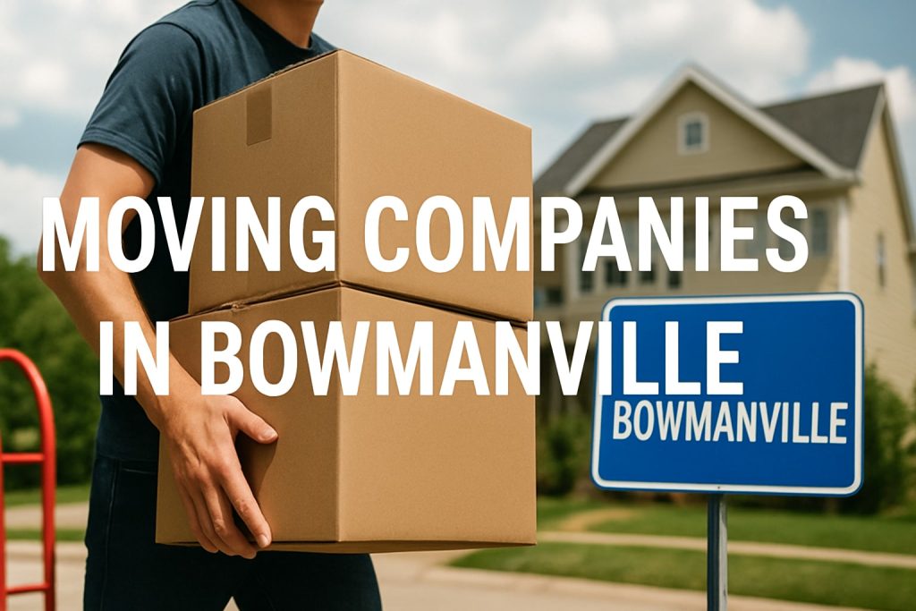 Top 7 Moving Companies in Bowmanville for 2026