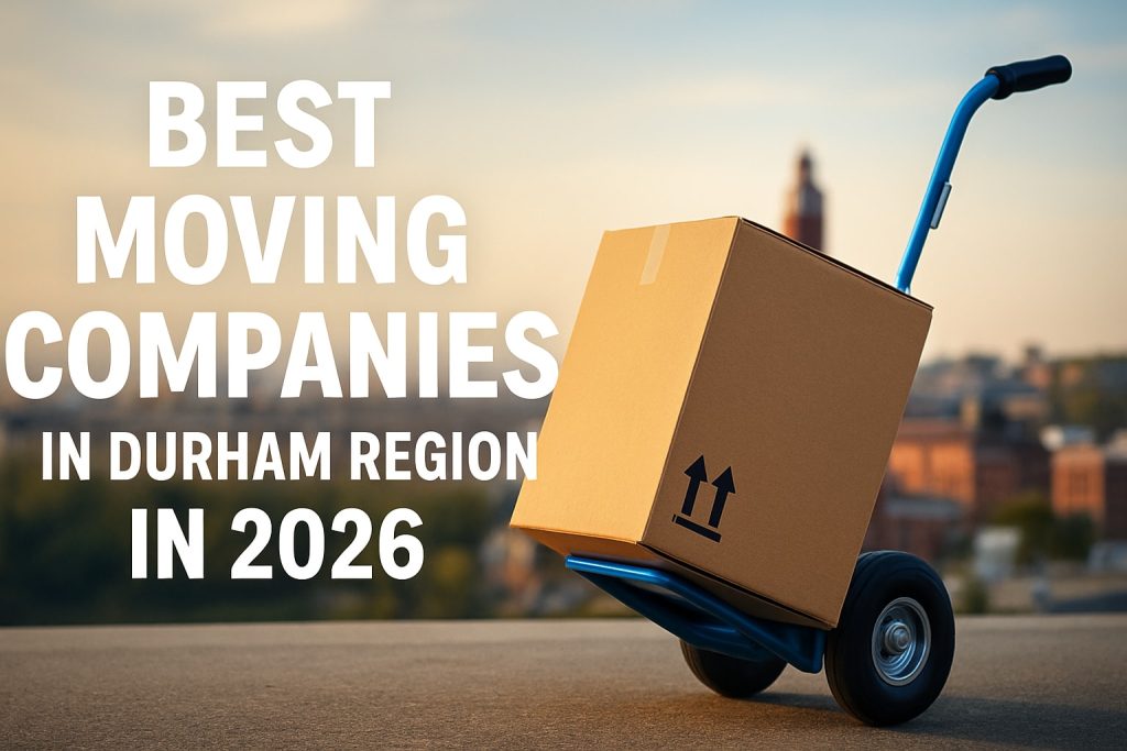 Top 9 Best Moving Companies in Durham Region for 2026