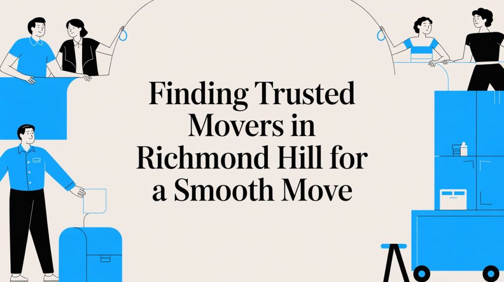 Finding Trusted Movers in Richmond Hill for a Smooth Move