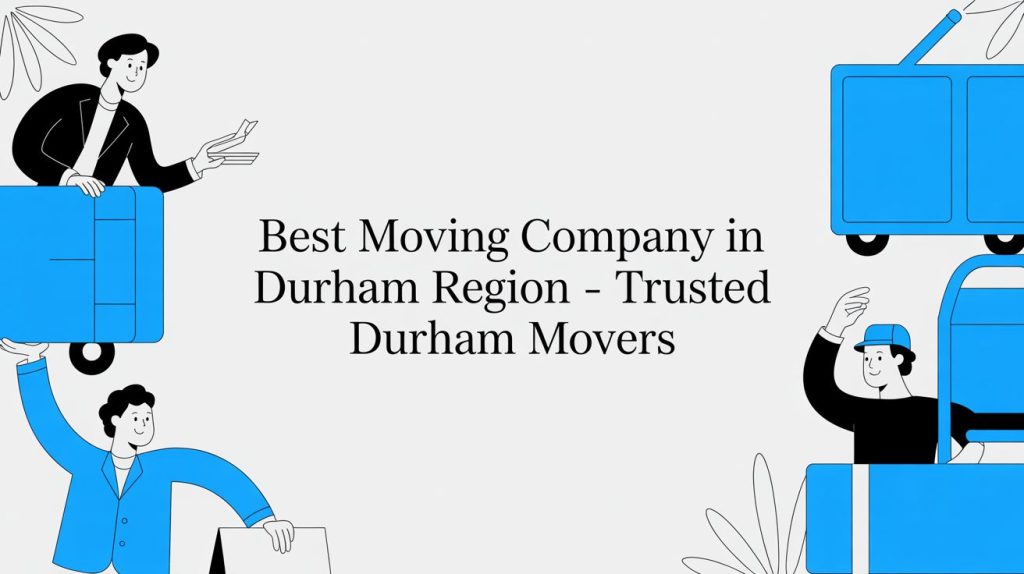 best moving company in durham region movers