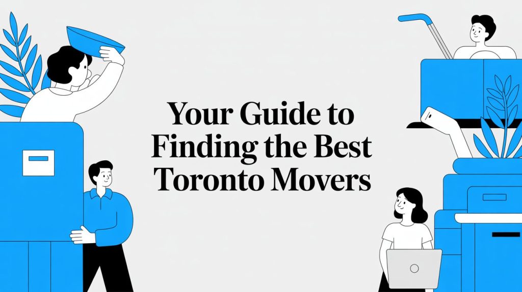 Your Guide to Finding the Best Toronto Movers